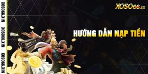 Trình tự nạp tiền Xoso66 nhanh chóng, an toàn